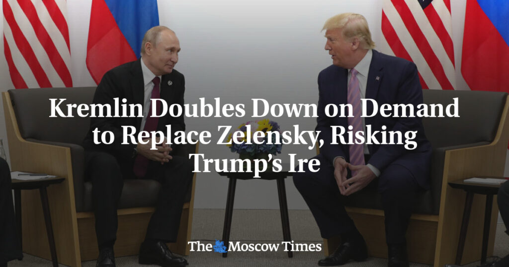 Кремль удваивает требования по замене Зеленского, рискуя вызвать гнев Трампа Кремль удваивает требования по замене Зеленского, рискуя вызвать гнев Трампа