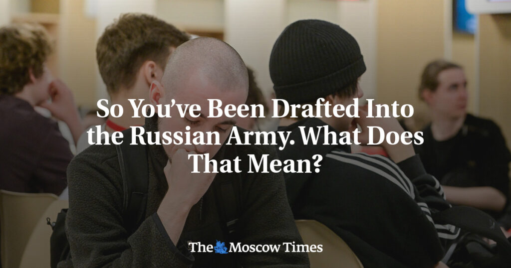 Итак, вас призвали в российскую армию. Что это означает? Итак, вас призвали в российскую армию. Что это означает?