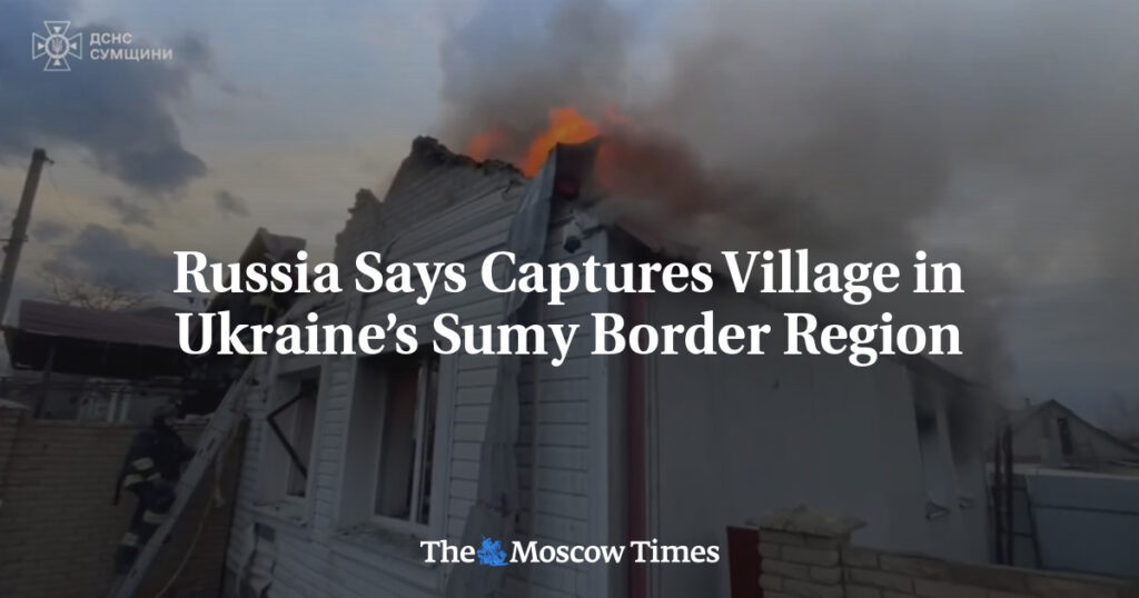 Россия заявила о взятии села в приграничном районе Сумской области Украины Россия заявила о взятии села в приграничном районе Сумской области Украины