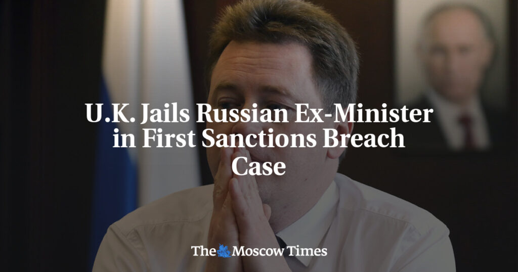 Великобритания заключила в тюрьму бывшего российского министра по делу о первом нарушении санкций Великобритания заключила в тюрьму бывшего российского министра по делу о первом нарушении санкций