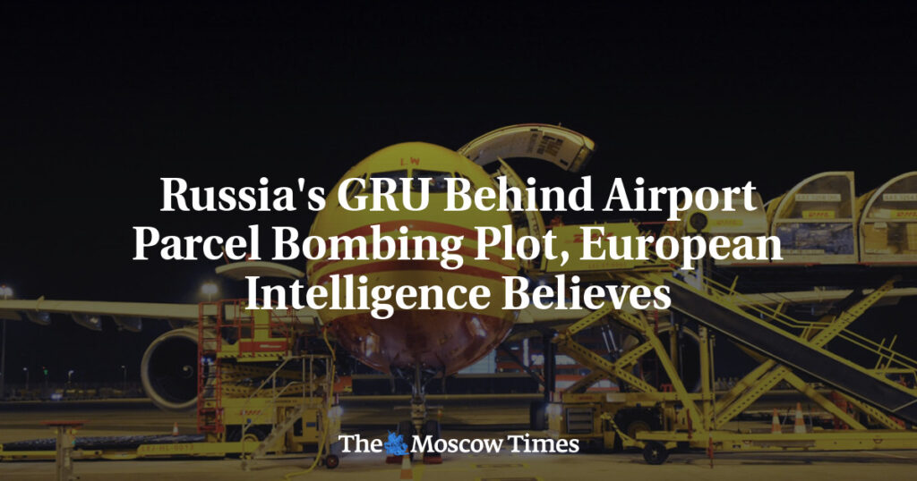 Европейская разведка считает, что за заговором с бомбой в аэропорту стоит ГРУ России Европейская разведка считает, что за заговором с бомбой в аэропорту стоит ГРУ России