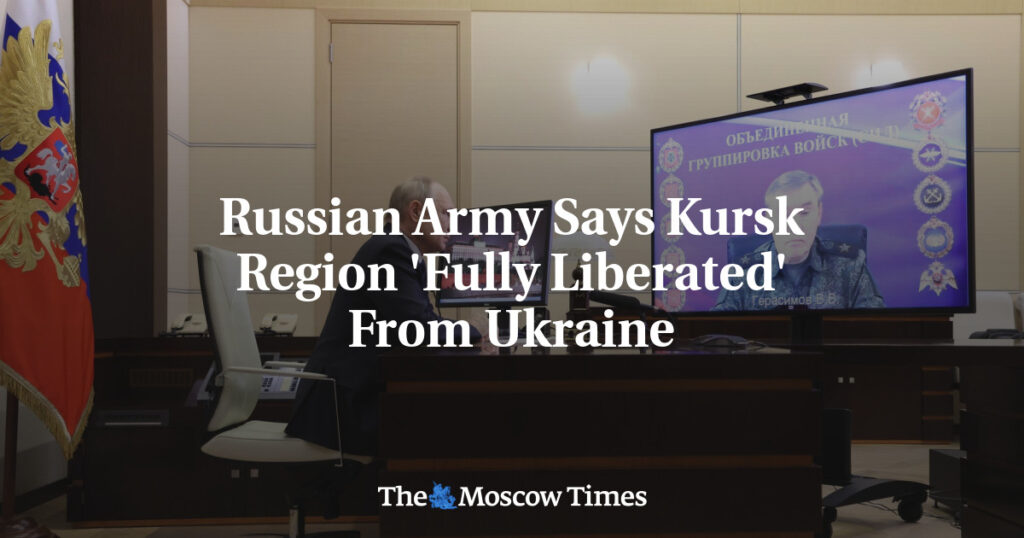 Российская армия заявила об окончательном освобождении Курской области от Украины Российская армия заявила об окончательном освобождении Курской области от Украины