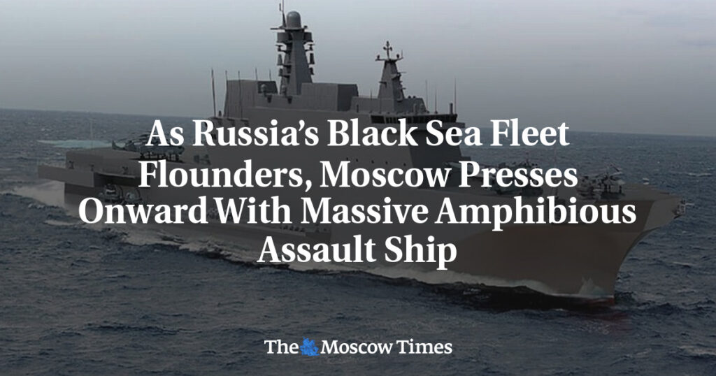 Пока Черноморский флот России терпит неудачи, Москва продолжает строительство крупного десантного корабля Пока Черноморский флот России терпит неудачи, Москва продолжает строительство крупного десантного корабля