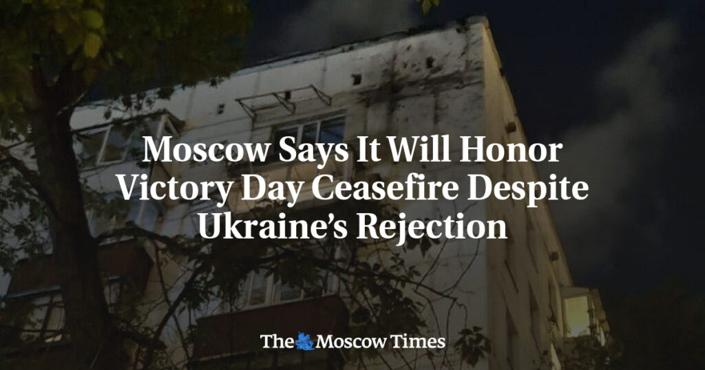 Москва заявляет, что соблюдет перемирие ко Дню Победы, несмотря на отказ Украины Москва заявляет, что соблюдет перемирие ко Дню Победы, несмотря на отказ Украины