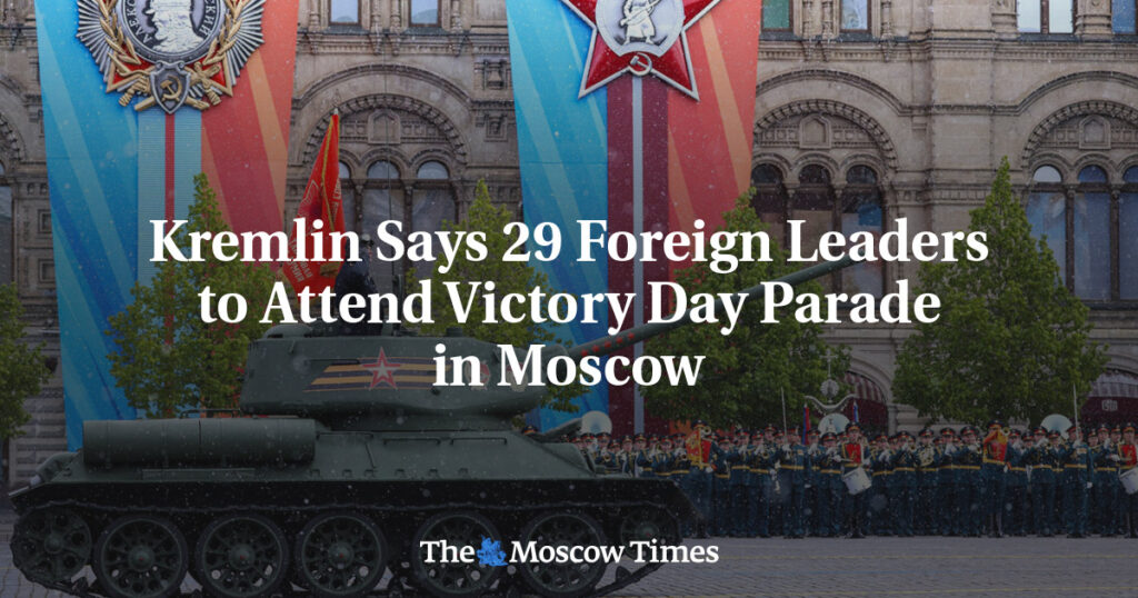 Кремль сообщает, что 29 иностранных лидеров посетят парад Победы в Москве Кремль сообщает, что 29 иностранных лидеров посетят парад Победы в Москве