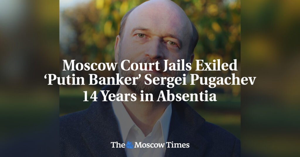 Московский суд заочно приговорил «банкира Путина» Сергея Пугачева к 14 годам заключения