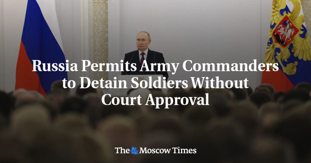 Россия разрешает командующим армией задерживать солдат без одобрения суда Россия разрешает командующим армией задерживать солдат без одобрения суда