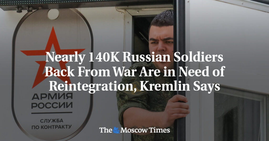 Почти 140 тысяч российских солдат, вернувшихся с войны, нуждаются в реинтеграции, заявили в Кремле Почти 140 тысяч российских солдат, вернувшихся с войны, нуждаются в реинтеграции, заявили в Кремле