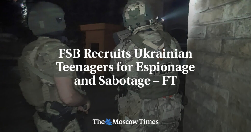 ФСБ Вербует Украинских Подростков для Шпионажа и Диверсий – FT ФСБ Вербует Украинских Подростков для Шпионажа и Диверсий – FT