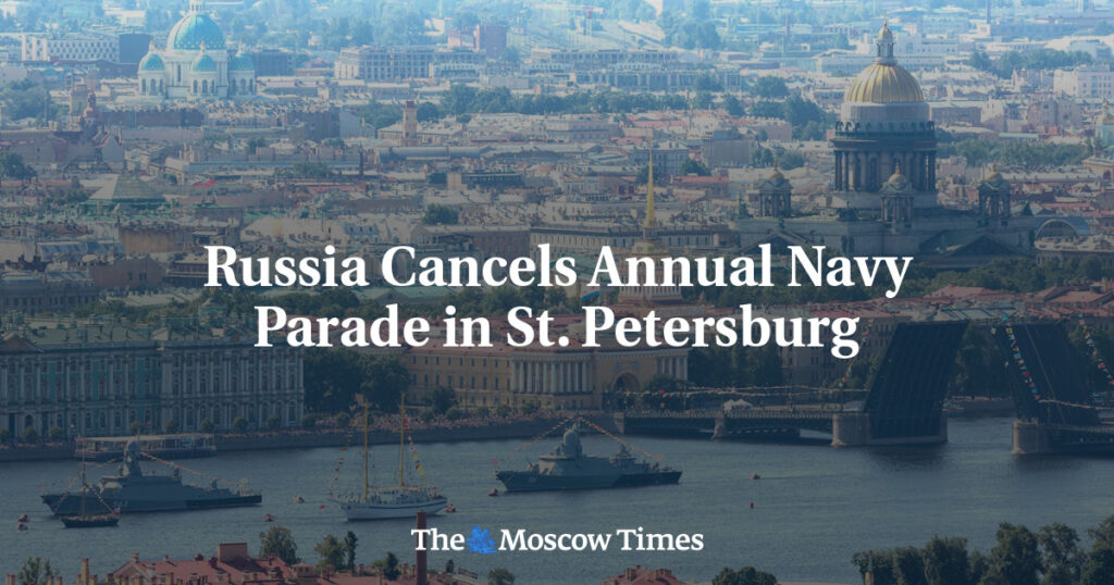 Россия Отменила Ежегодный Военно-морской Парад в Санкт-Петербурге Россия Отменила Ежегодный Военно-морской Парад в Санкт-Петербурге