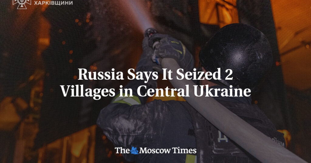 Россия заявила о захвате двух деревень в центральной Украине Россия заявила о захвате двух деревень в центральной Украине