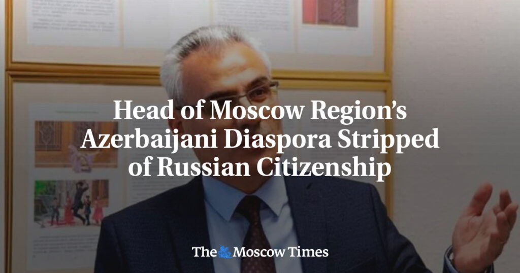 Главу азербайджанской диаспоры Подмосковья лишили российского гражданства
