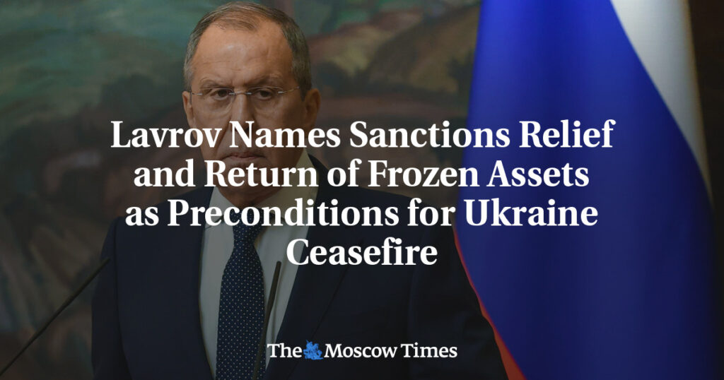 Лавров назвал смягчение санкций и возвращение замороженных активов условиями для прекращения огня в Украине Лавров назвал смягчение санкций и возвращение замороженных активов условиями для прекращения огня в Украине