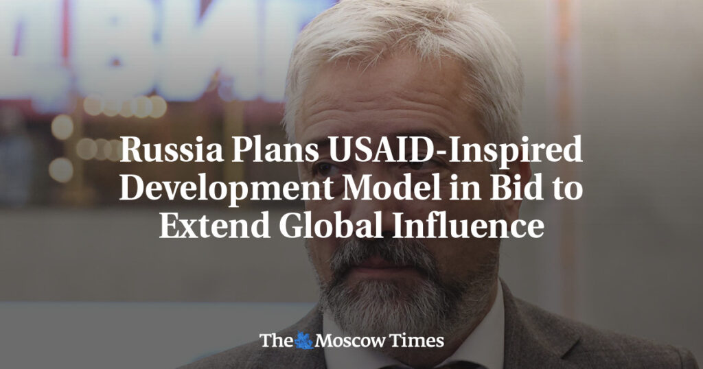 Россия планирует внедрить модель развития по примеру USAID для расширения глобального влияния Россия планирует внедрить модель развития по примеру USAID для расширения глобального влияния
