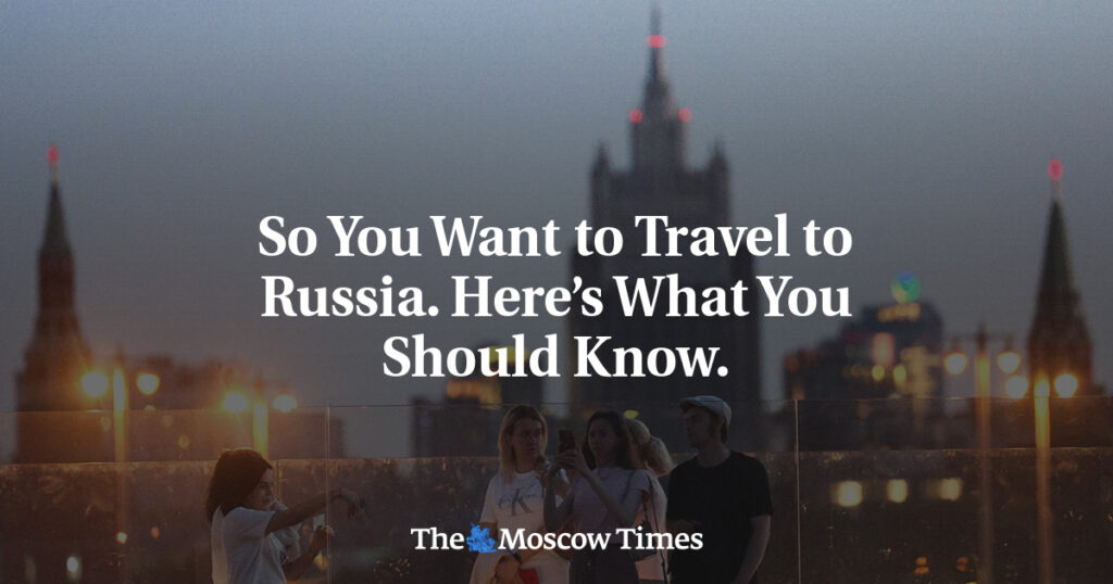 Вы хотите поехать в Россию? Вот что вам нужно знать. Вы хотите поехать в Россию? Вот что вам нужно знать.