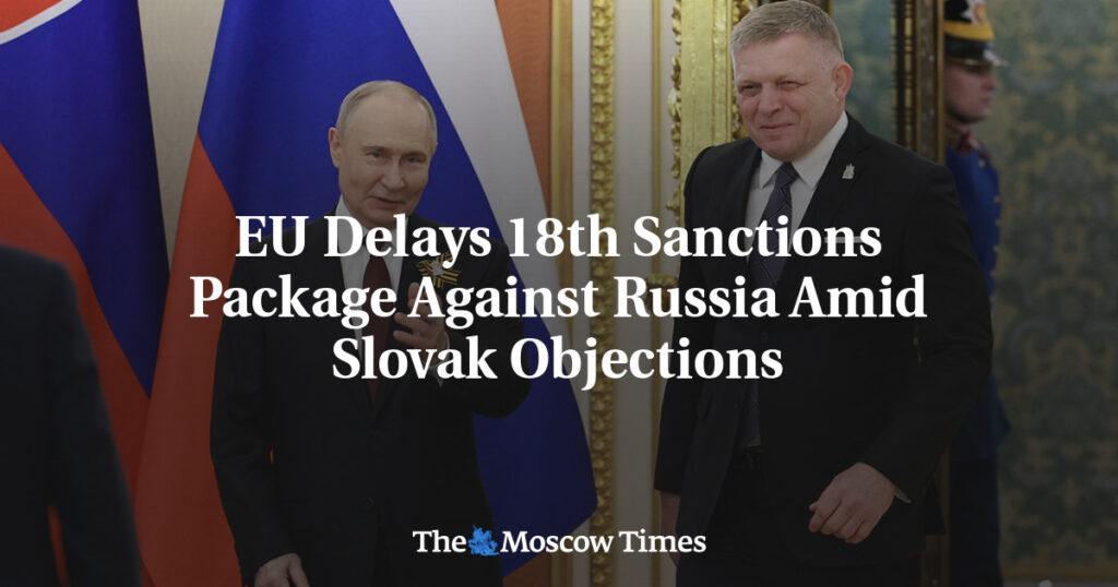 ЕС откладывает 18-й пакет санкций против России из-за возражений Словакии ЕС откладывает 18-й пакет санкций против России из-за возражений Словакии