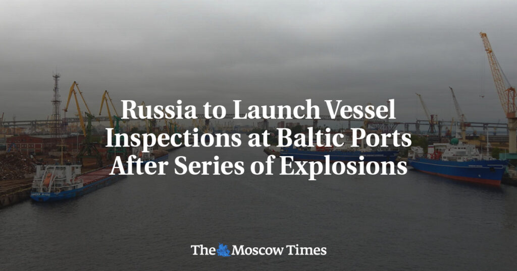 Россия начнет проверки судов в балтийских портах после серии взрывов Россия начнет проверки судов в балтийских портах после серии взрывов