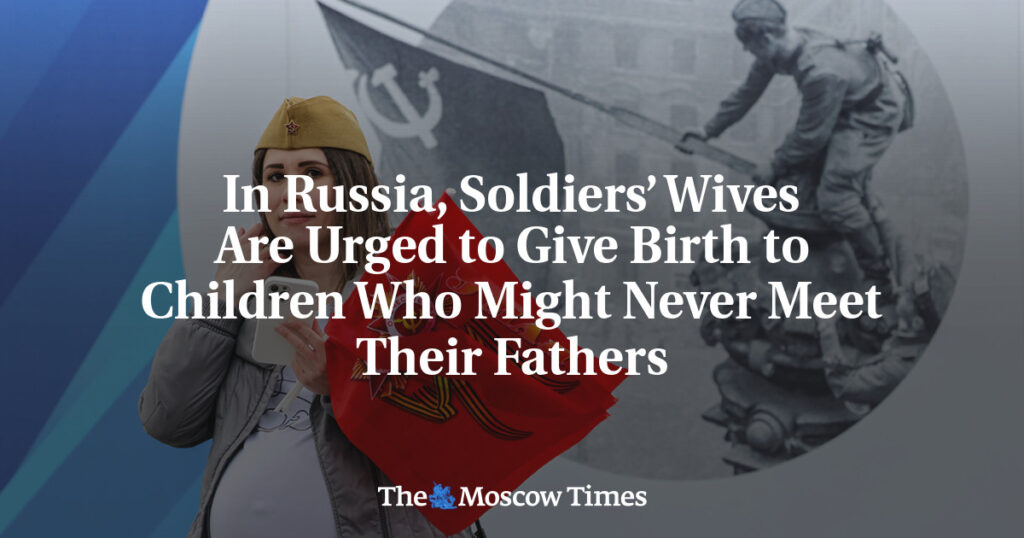 В России жен солдат призывают рожать детей, которые могут никогда не увидеть своих отцов В России жен солдат призывают рожать детей, которые могут никогда не увидеть своих отцов