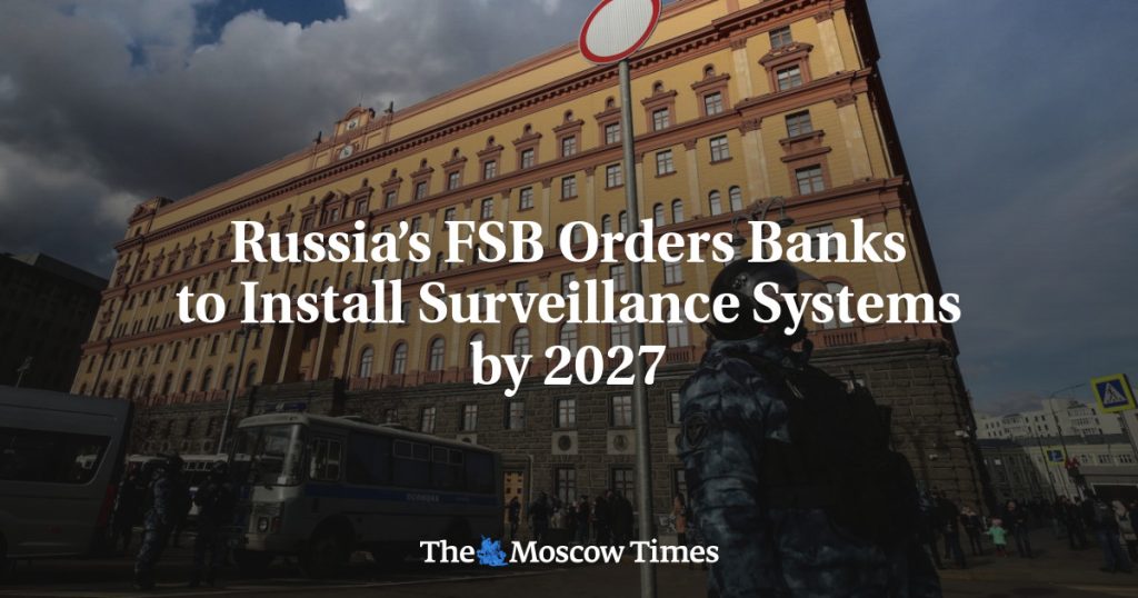 ФСБ России обязала банки установить системы наблюдения к 2027 году ФСБ России обязала банки установить системы наблюдения к 2027 году