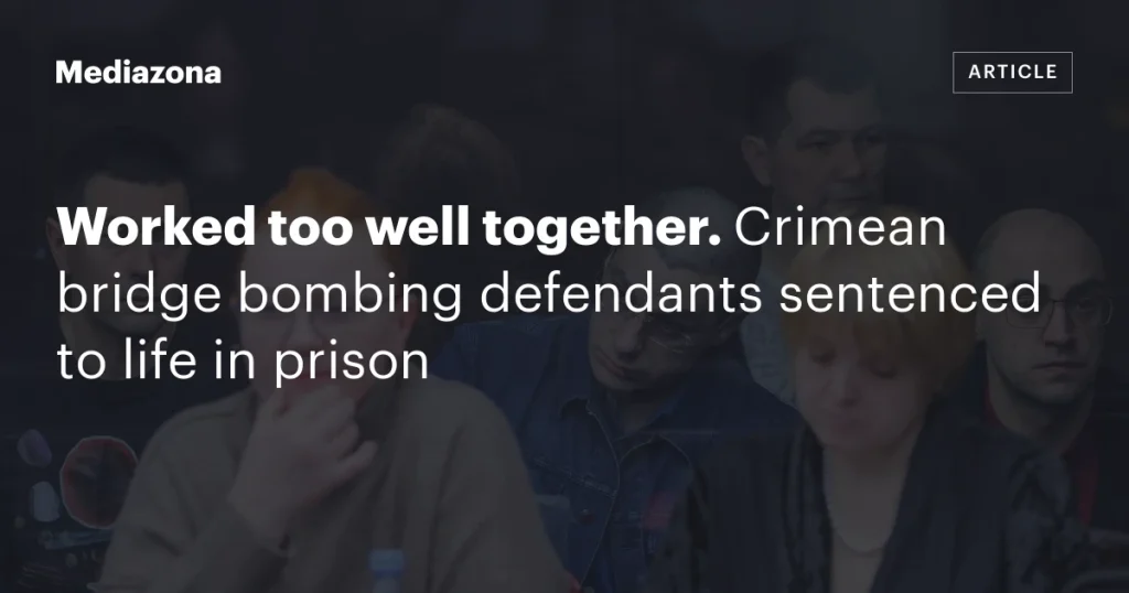Слишком хорошо сработались: обвиняемые по делу о взрыве на Крымском мосту приговорены к пожизненному заключению