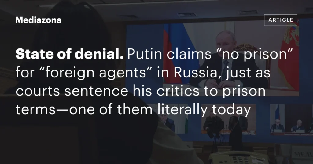 Путин утверждает, что в России нет тюрем для “иностранных агентов”, несмотря на тюремные сроки для его критиков, один из которых получил приговор сегодня