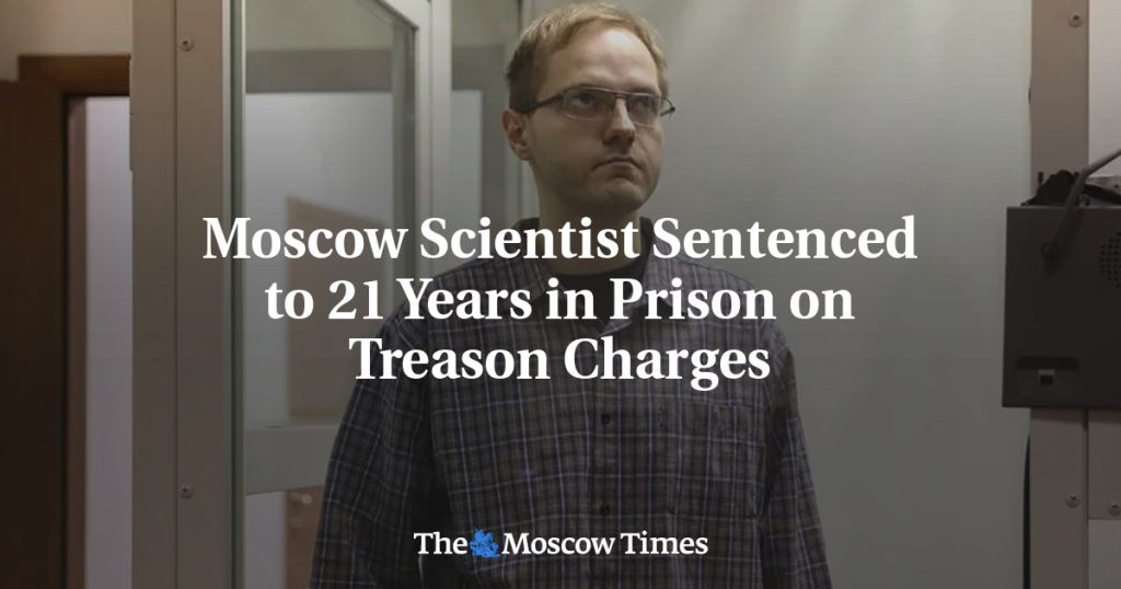 Московскому ученому вынесли приговор – 21 год тюрьмы по обвинению в государственной измене