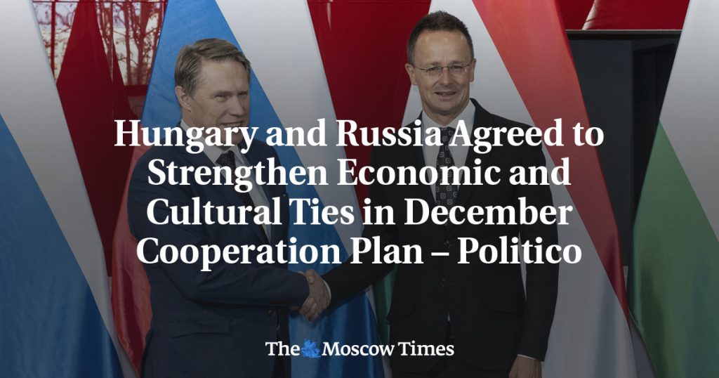 Венгрия и Россия договорились укреплять экономические и культурные связи в декабрьском плане сотрудничества – Politico