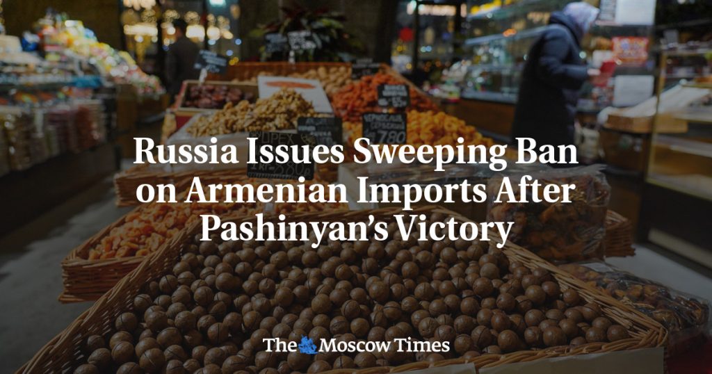 Россия вводит масштабный запрет на импорт армянских товаров после победы Пашиняна Россия вводит масштабный запрет на импорт армянских товаров после победы Пашиняна