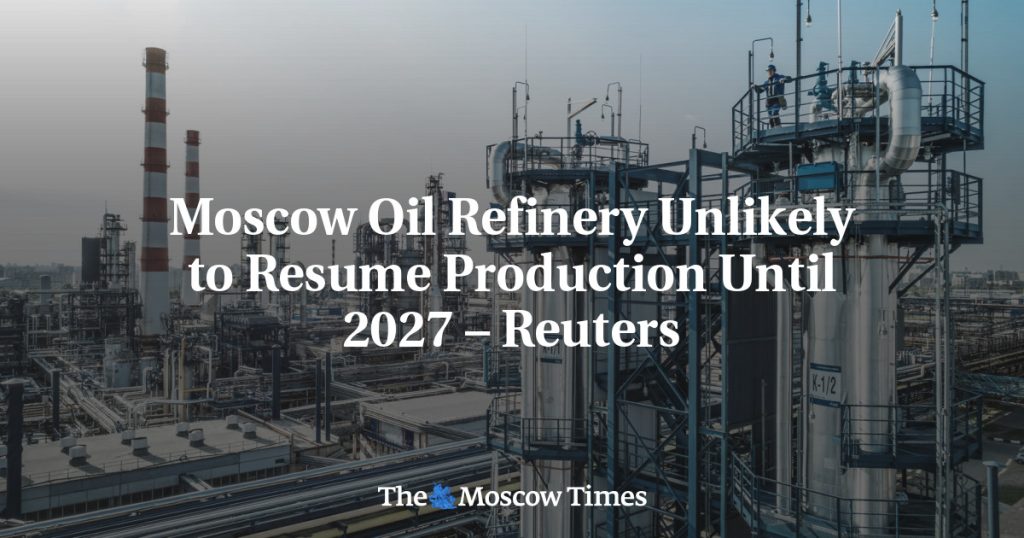 Московский нефтеперерабатывающий завод, вероятно, не возобновит производство до 2027 года – Reuters Московский нефтеперерабатывающий завод, вероятно, не возобновит производство до 2027 года – Reuters