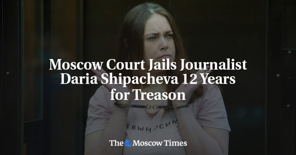 Московский суд приговорил журналистку Дарью Шипачеву к 12 годам за государственную измену Московский суд приговорил журналистку Дарью Шипачеву к 12 годам за государственную измену