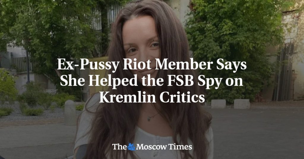 Бывшая участница Pussy Riot заявила, что помогала ФСБ следить за критиками Кремля Бывшая участница Pussy Riot заявила, что помогала ФСБ следить за критиками Кремля